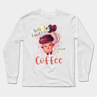 Today's Good Mood Is Sponsored By Coffee Long Sleeve T-Shirt